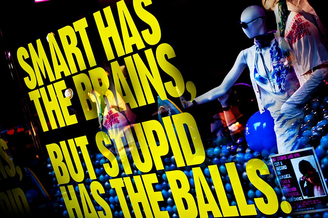 Smart Has The Brain But Stupid Has The Balls.